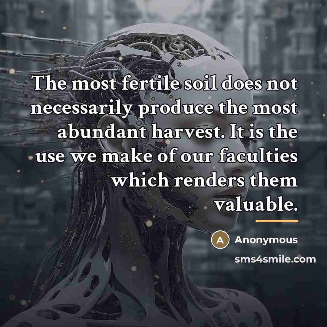 “The most fertile soil does not necessarily produce the most…” quote by Anonymous