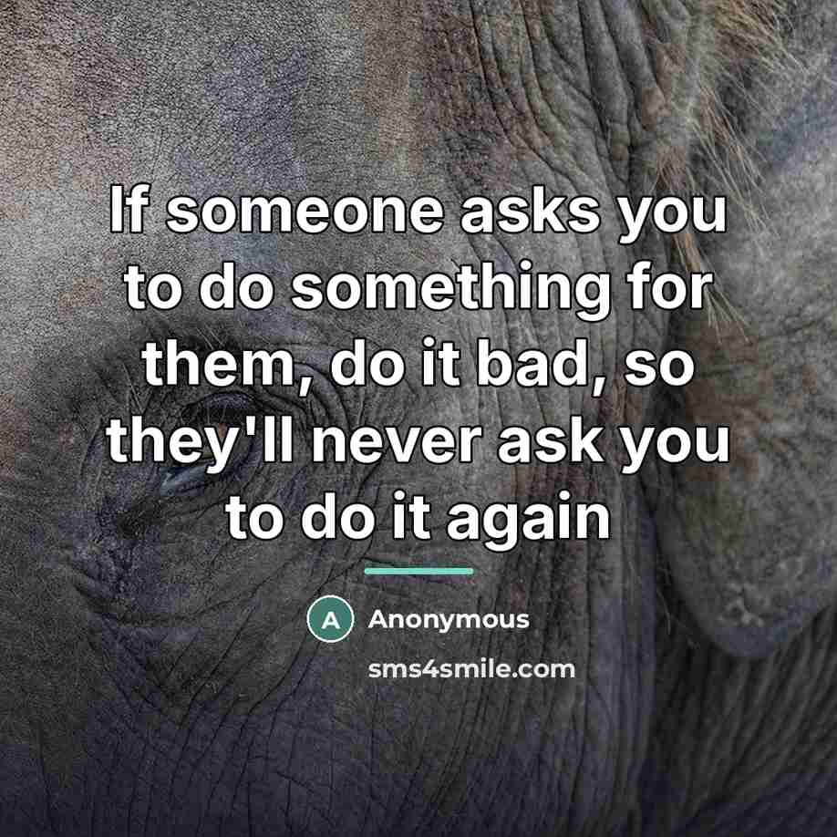 “If someone asks you to do something for them, do…” quote by Anonymous