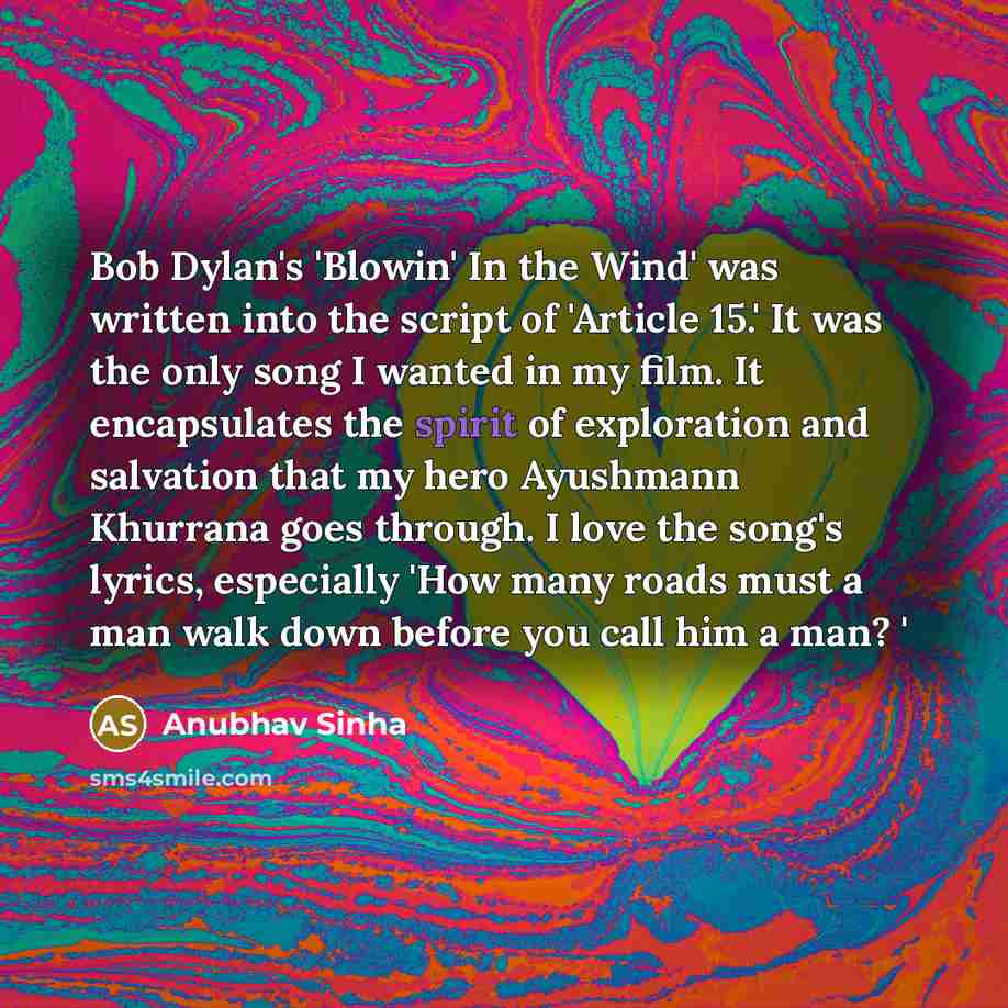 “Bob Dylan's 'Blowin' In the Wind' was written into the…” quote by Anubhav Sinha