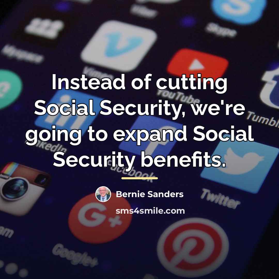 “Instead of cutting Social Security, we're going to expand Social…” quote by Bernie Sanders