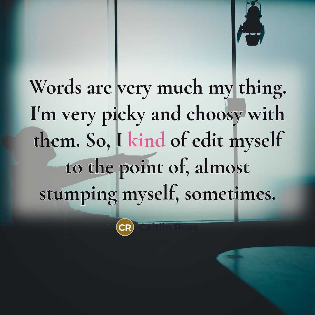 “Words are very much my thing. I'm very picky and…” quote by Caitlin Rose