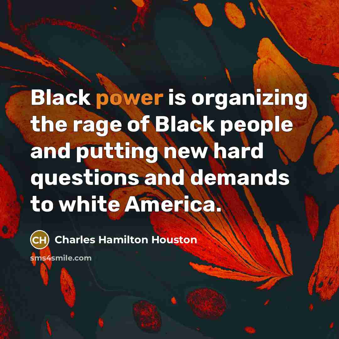 “Black power is organizing the rage of Black people and…” quote by Charles Hamilton Houston