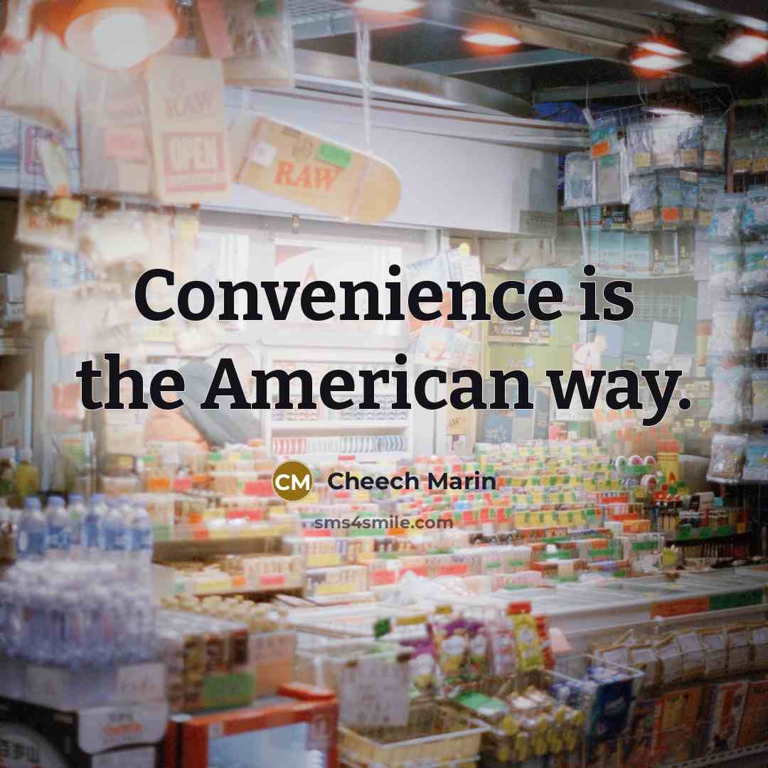 “Convenience is the American way.…” quote by Cheech Marin