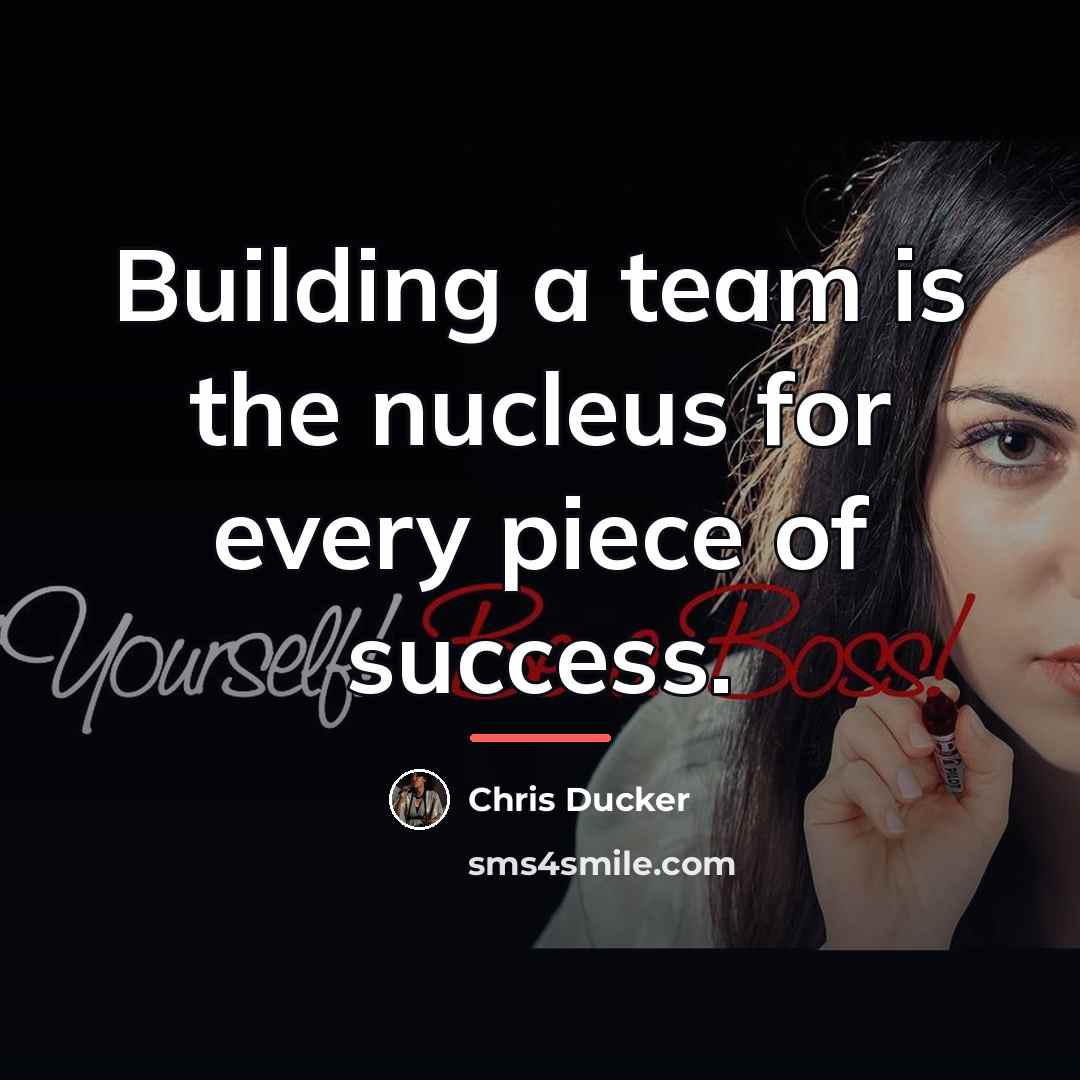 “Building a team is the nucleus for every piece of…” quote by Chris Ducker