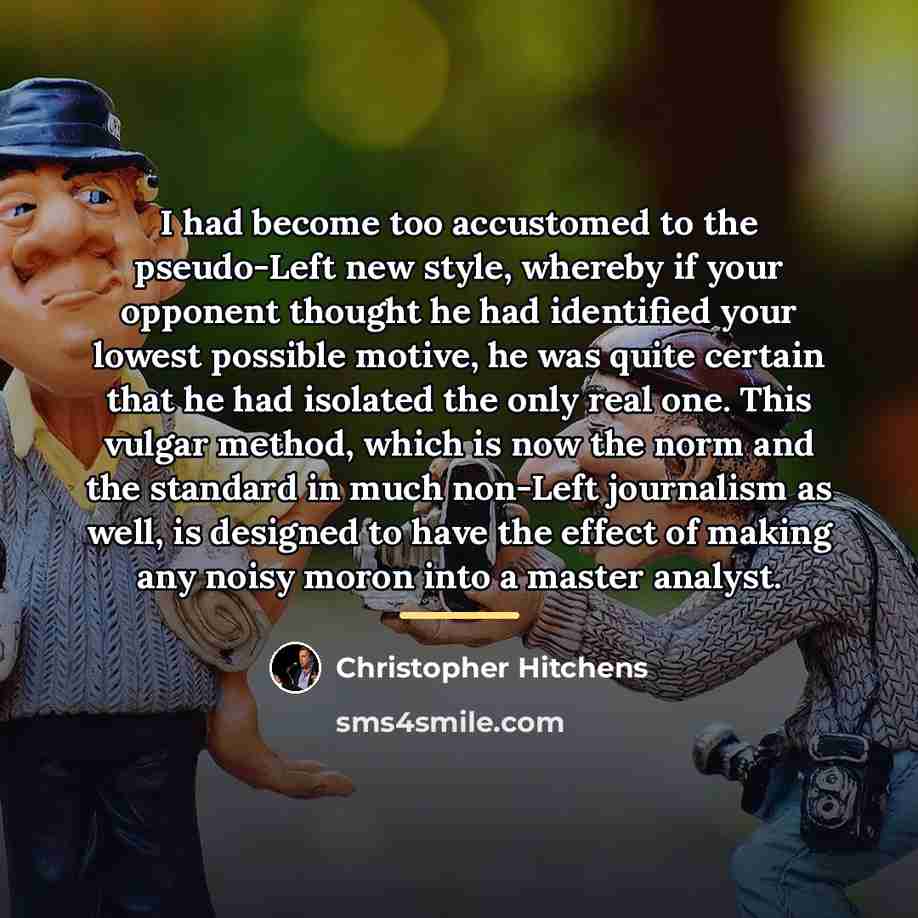 “I had become too accustomed to the pseudo-Left new style,…” quote by Christopher Hitchens