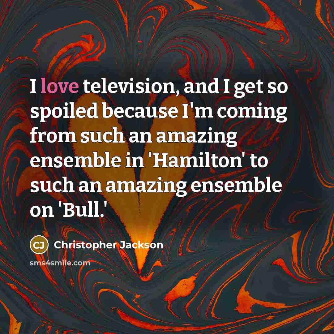 “I love television, and I get so spoiled because I'm…” quote by Christopher Jackson