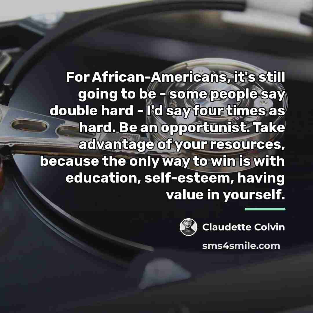“For African-Americans, it's still going to be - some people…” quote by Claudette Colvin