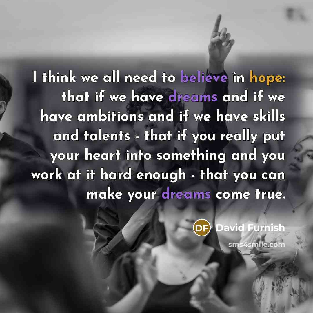 “I think we all need to believe in hope: that…” quote by David Furnish