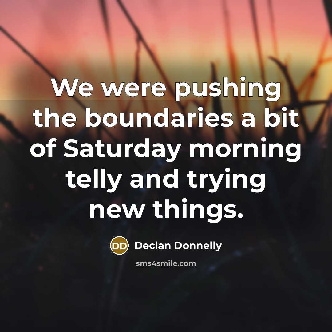 “We were pushing the boundaries a bit of Saturday morning…” quote by Declan Donnelly