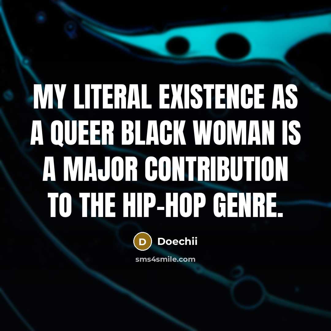 “My literal existence as a queer Black woman is a major contribution to the hip-hop genre.” quote by Doechii