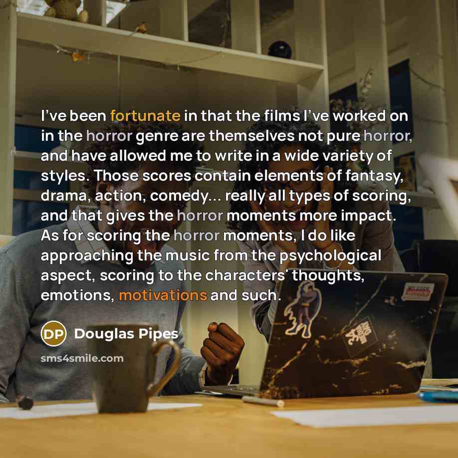 “I've been fortunate in that the films I've worked on…” quote by Douglas Pipes