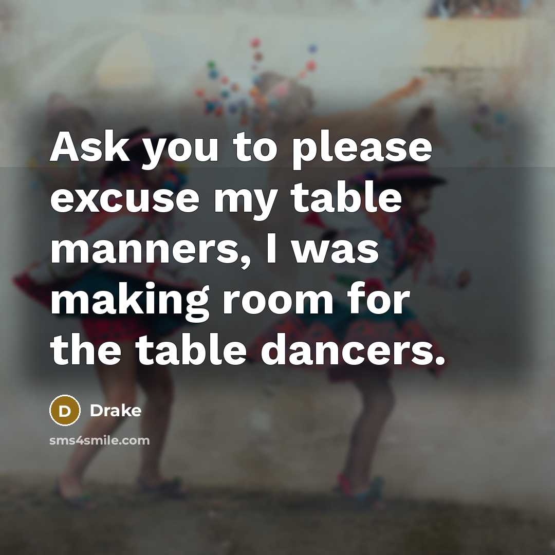 “Ask you to please excuse my table manners, I was…” quote by Drake