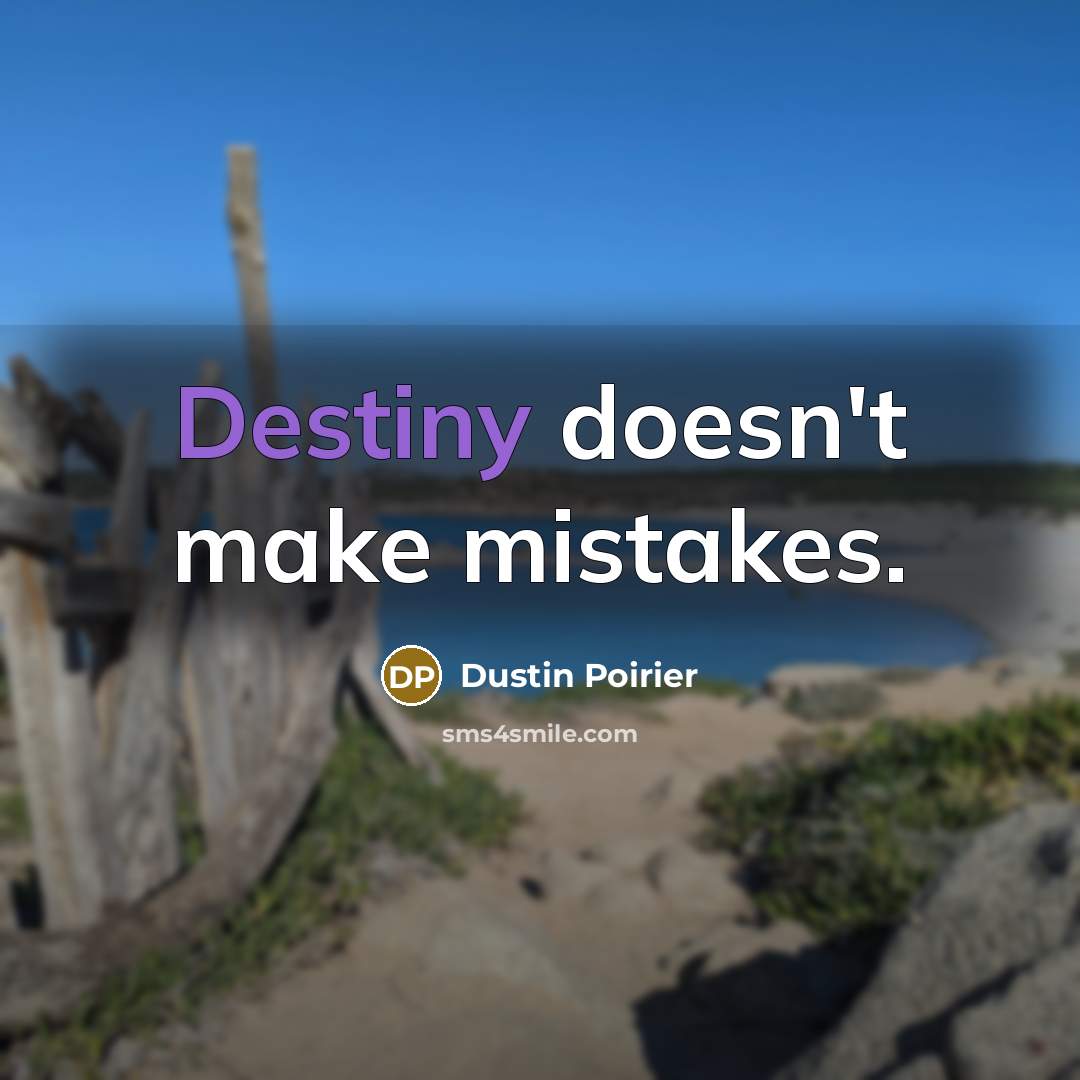 “Destiny doesn't make mistakes.…” quote by Dustin Poirier