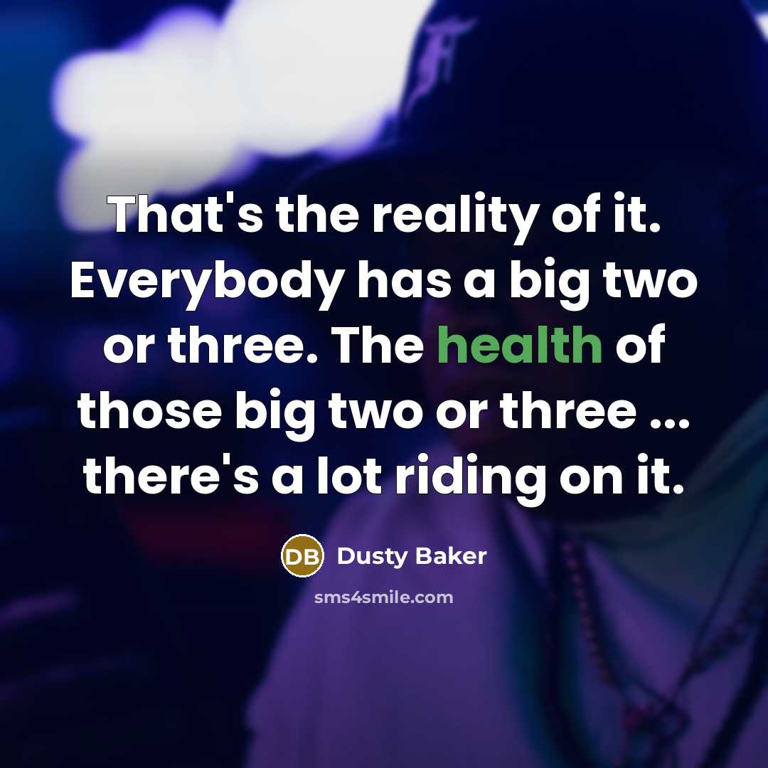 “That's the reality of it. Everybody has a big two…” quote by Dusty Baker