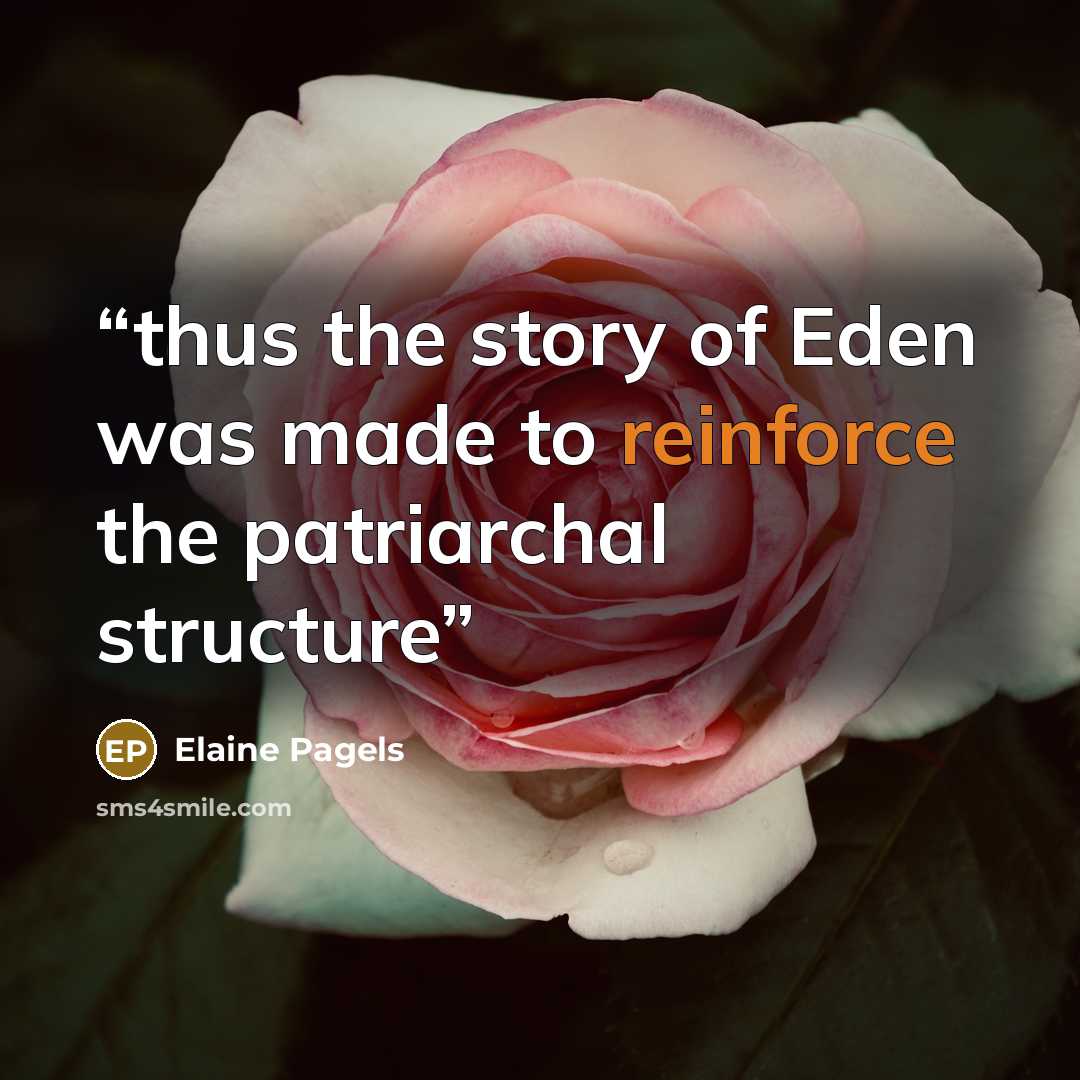 “thus the story of Eden was made to reinforce the patriarchal structure” quote by Elaine Pagels