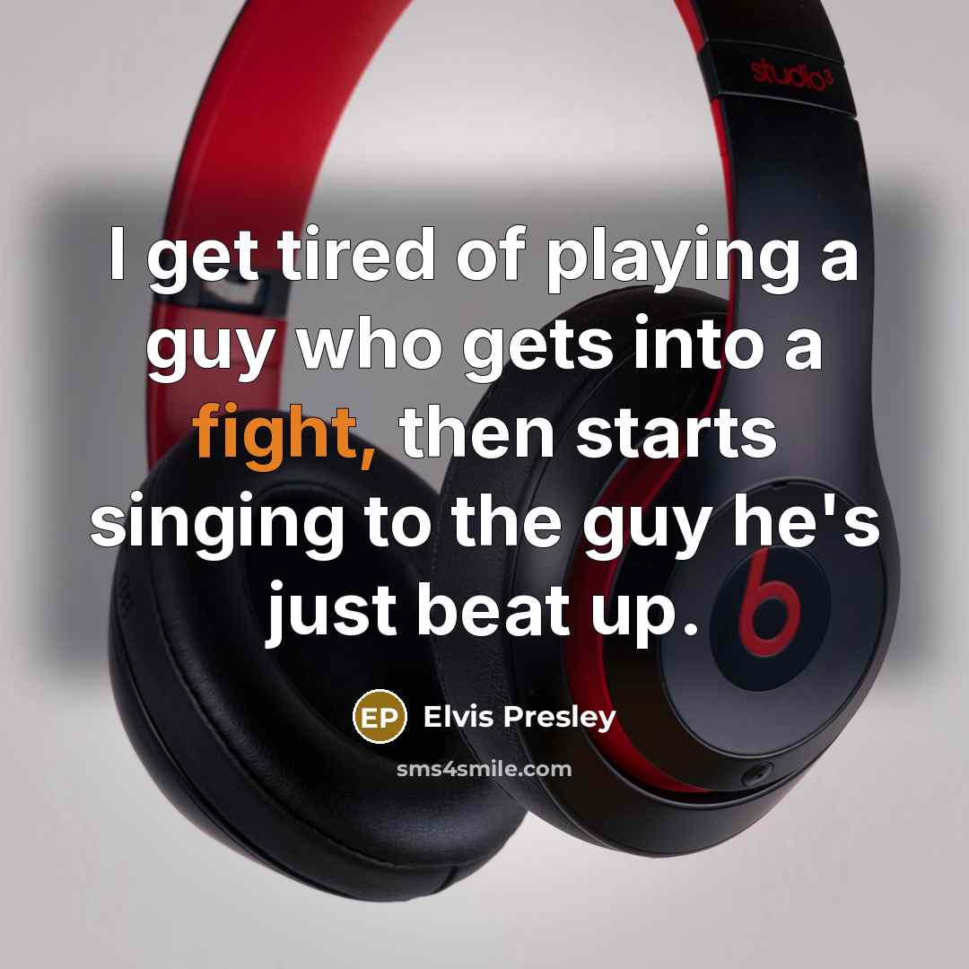 “I get tired of playing a guy who gets into…” quote by Elvis Presley