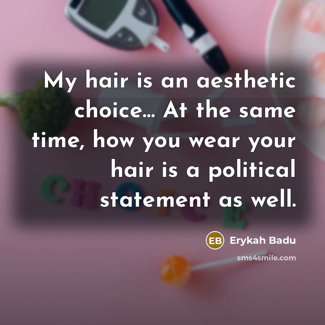 “My hair is an aesthetic choice… At the same time,…” quote by Erykah Badu