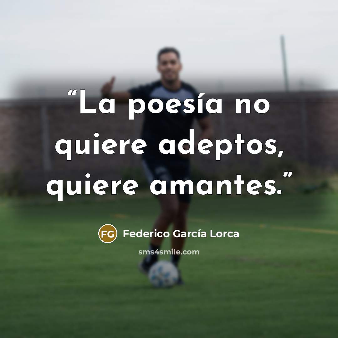 “La poesía no quiere adeptos, quiere amantes.” quote by Federico García Lorca