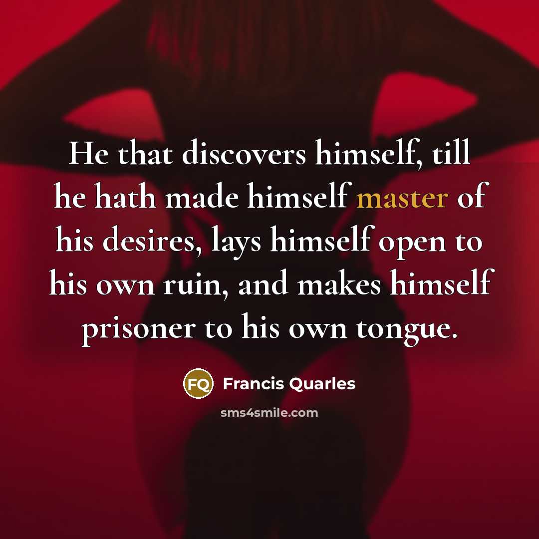 “He that discovers himself, till he hath made himself master…” quote by Francis Quarles