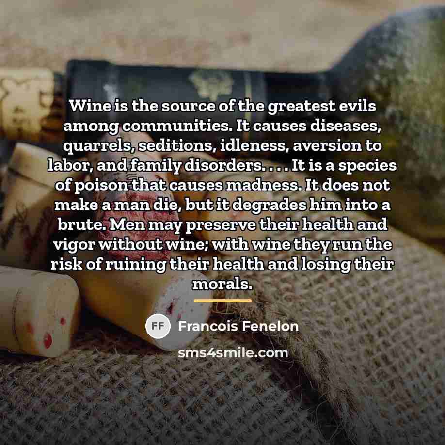 “Wine is the source of the greatest evils among communities.…” quote by Francois Fenelon