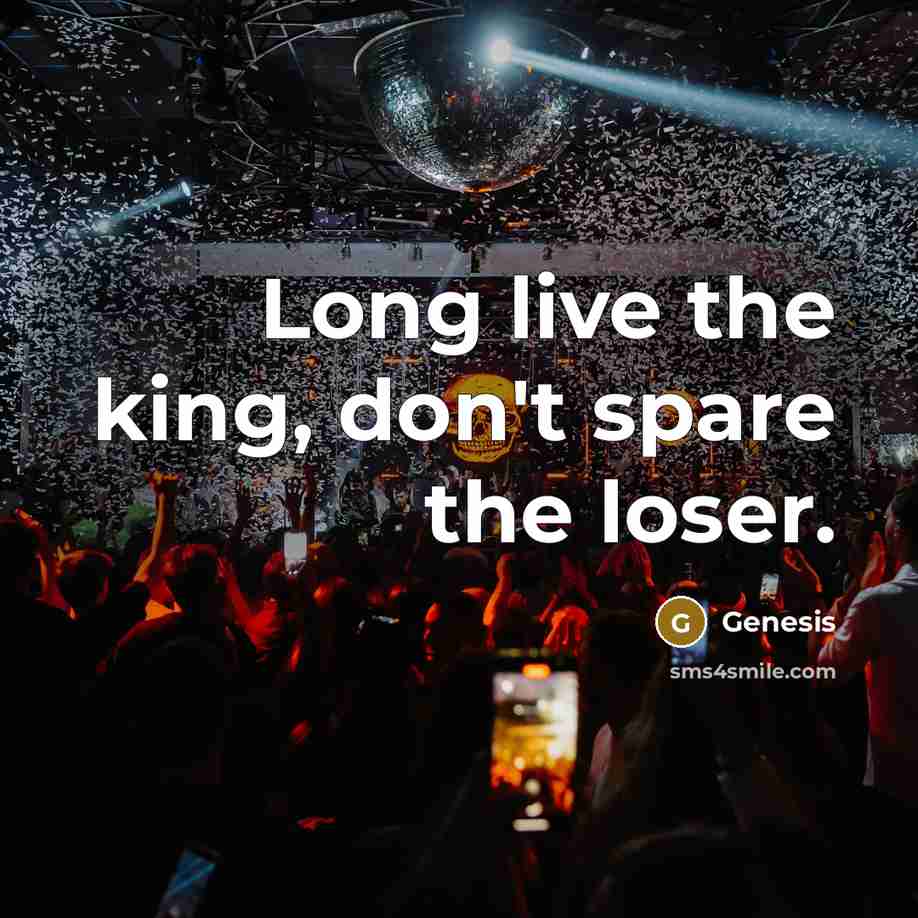 “Long live the king, don't spare the loser.” quote by Genesis