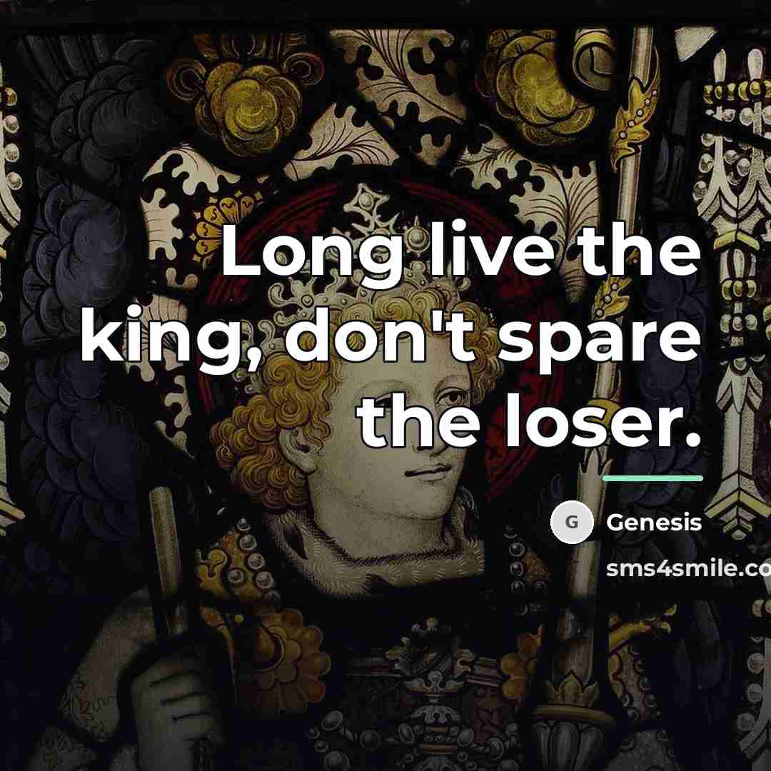 “Long live the king, don't spare the loser.…” quote by Genesis