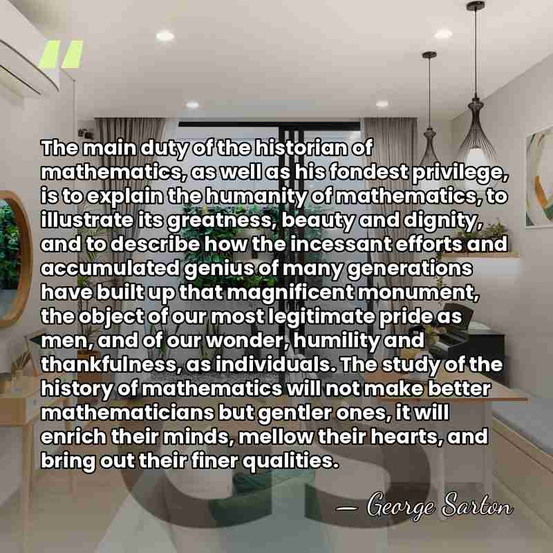 The main duty of the historian of mathematics, as well as his&hellip; - George Sarton