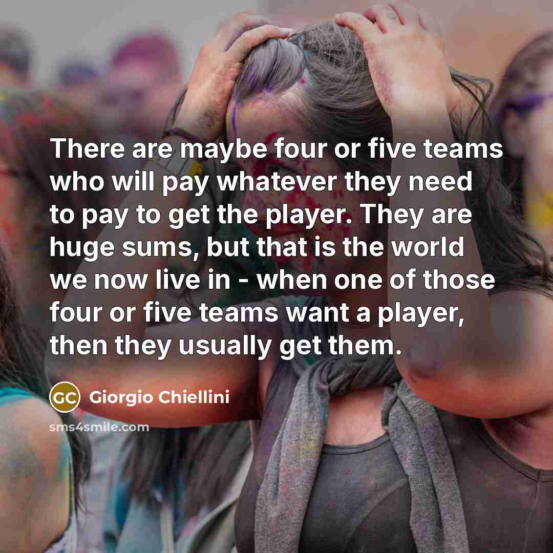 “There are maybe four or five teams who will pay…” quote by Giorgio Chiellini