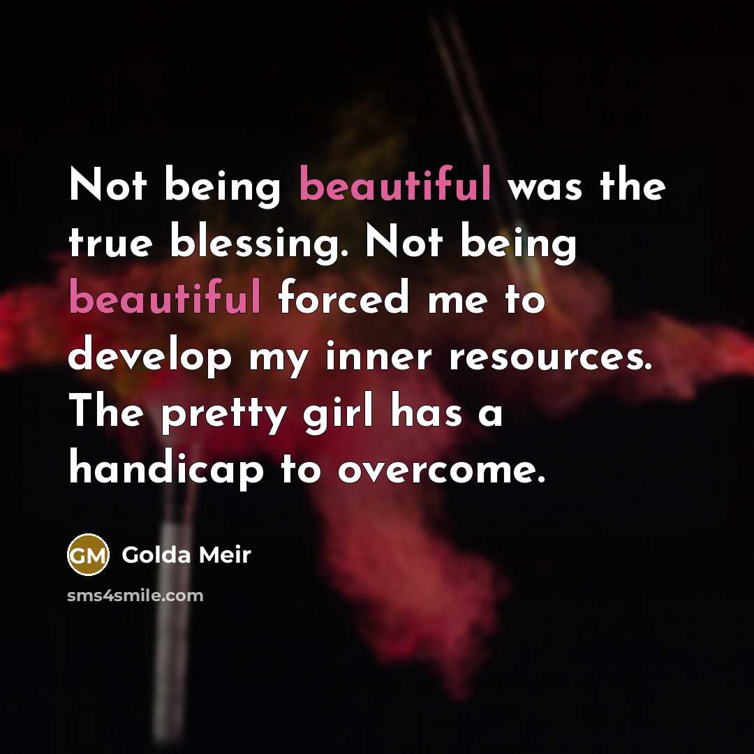 “Not being beautiful was the true blessing. Not being beautiful…” quote by Golda Meir