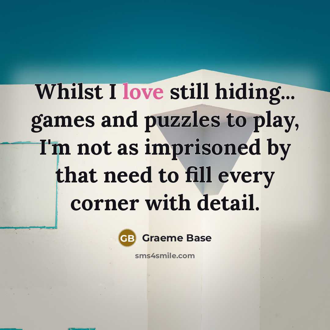 “Whilst I love still hiding... games and puzzles to play,…” quote by Graeme Base