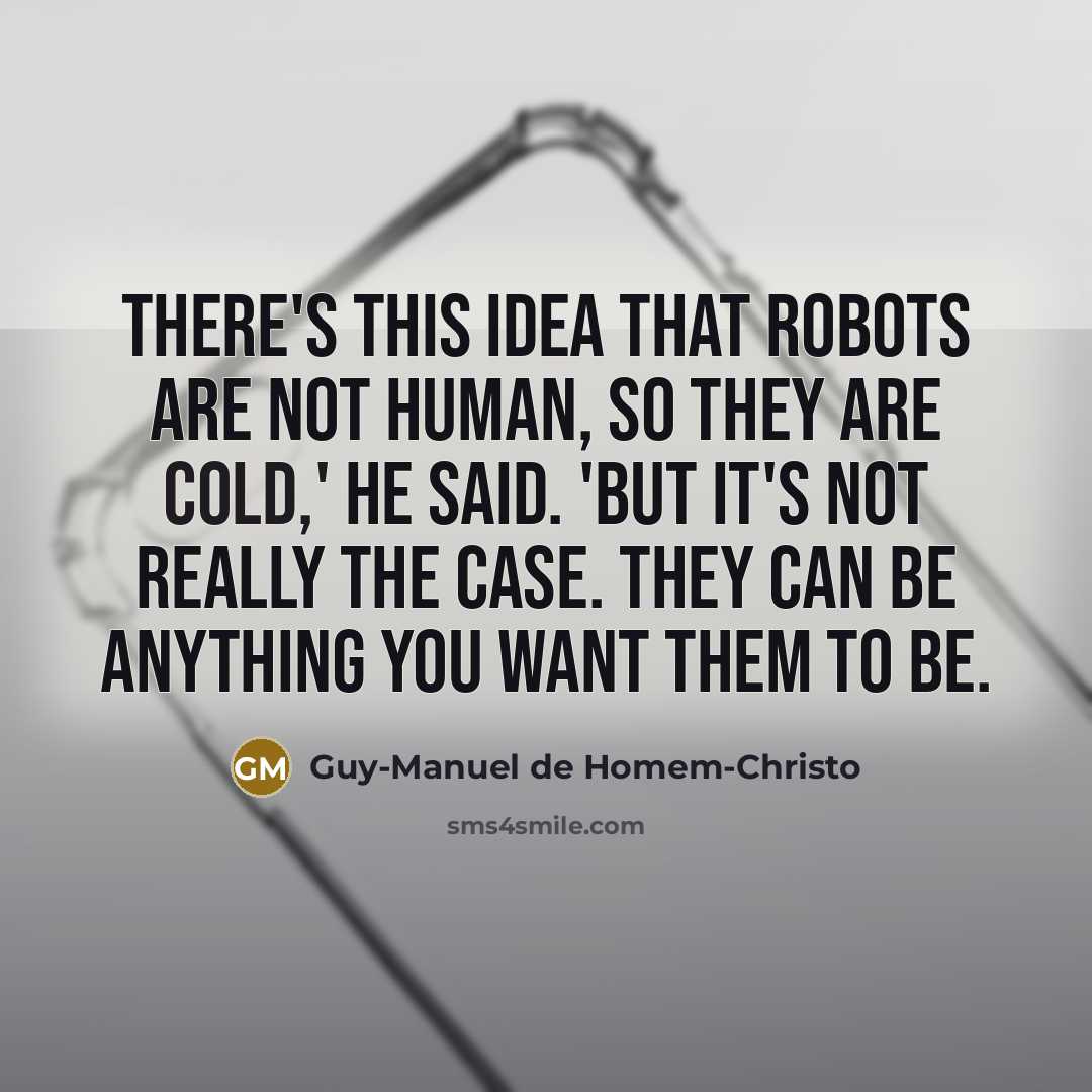“There's this idea that robots are not human, so they…” quote by Guy-Manuel de Homem-Christo