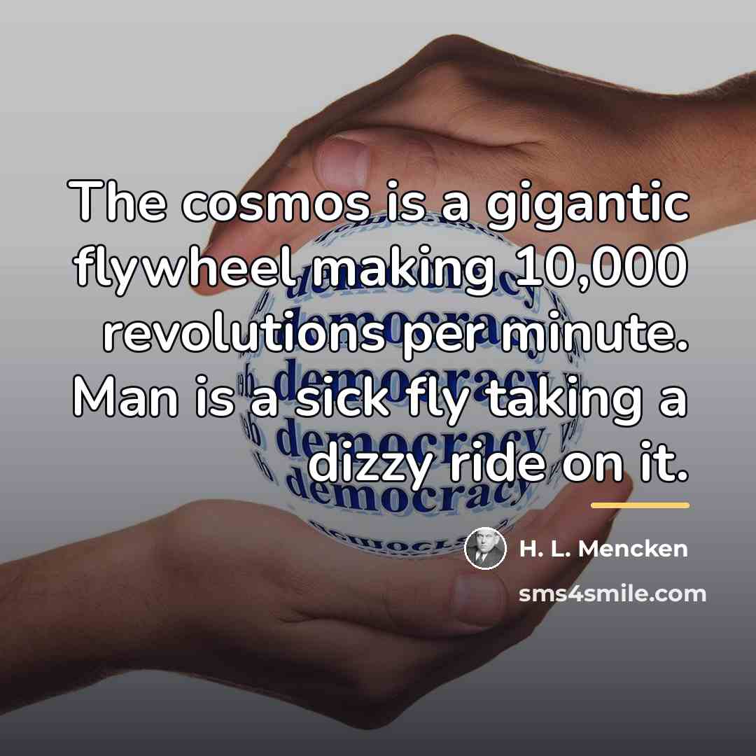 “The cosmos is a gigantic flywheel making 10,000 revolutions per…” quote by H. L. Mencken