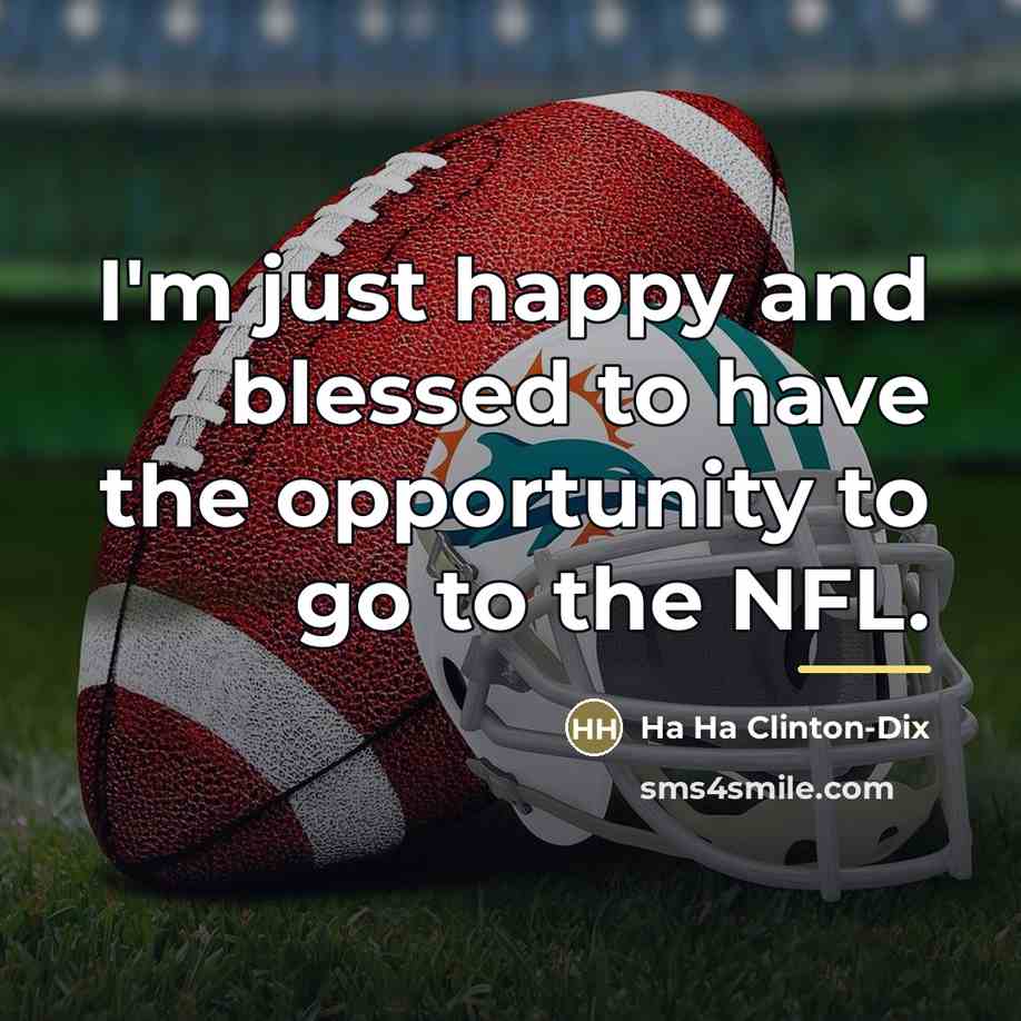 “I'm just happy and blessed to have the opportunity to…” quote by Ha Ha Clinton-Dix