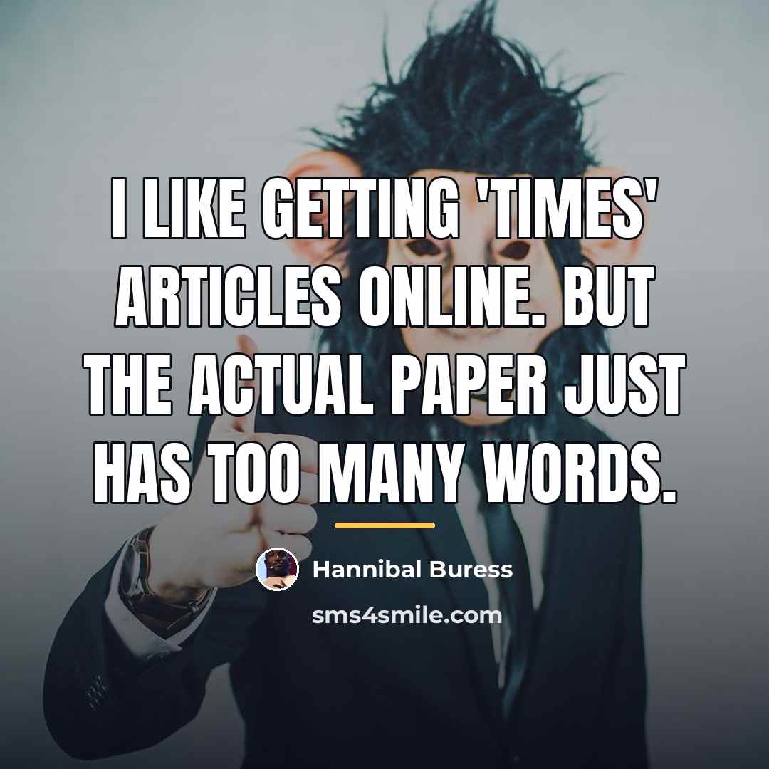 “I like getting 'Times' articles online. But the actual paper…” quote by Hannibal Buress
