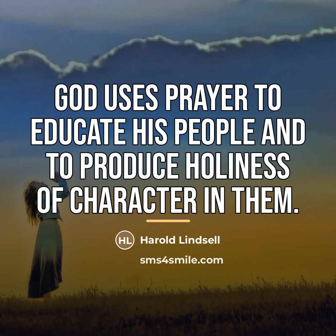 “God uses prayer to educate His people and to produce…” quote by Harold Lindsell
