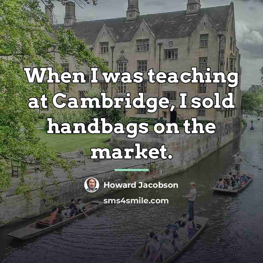 “When I was teaching at Cambridge, I sold handbags on…” quote by Howard Jacobson