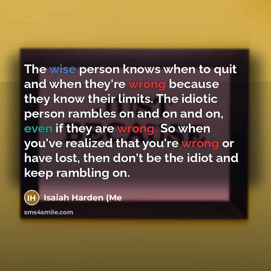 “The wise person knows when to quit and when they're…” quote by Isaiah Harden (Me
