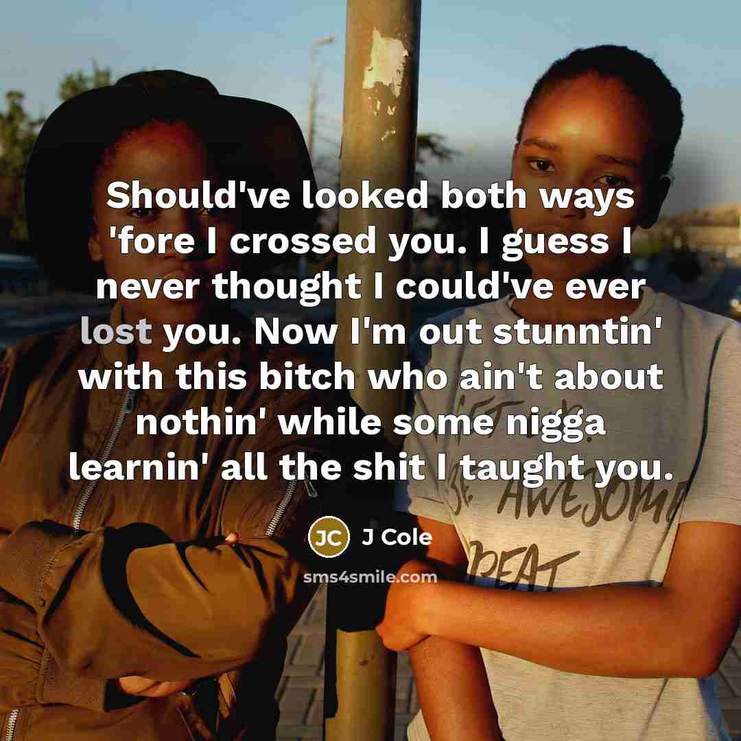 “Should've looked both ways 'fore I crossed you. I guess…” quote by J Cole