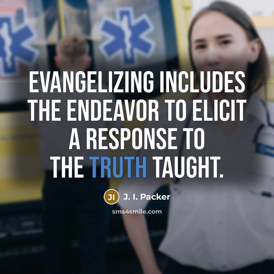 “Evangelizing includes the endeavor to elicit a response to the…” quote by J. I. Packer