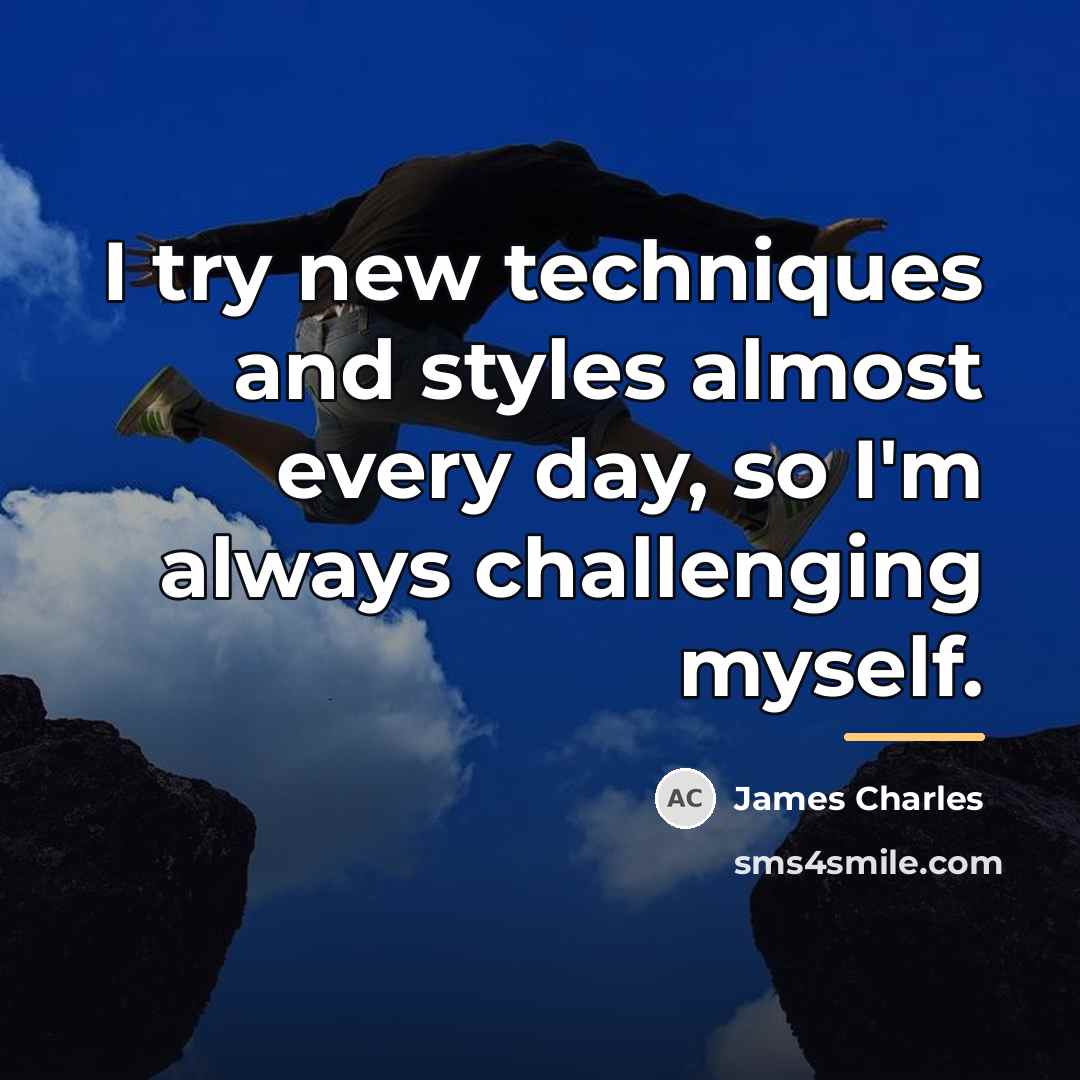 “I try new techniques and styles almost every day, so…” quote by James Charles