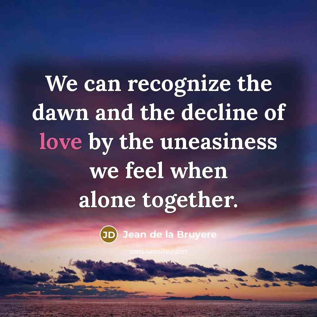 “We can recognize the dawn and the decline of love…” quote by Jean de la Bruyere