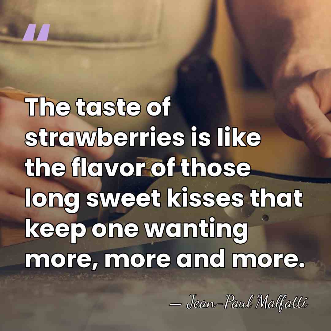 The taste of strawberries is like the flavor of those long sweet&hellip; - Jean-Paul Malfatti