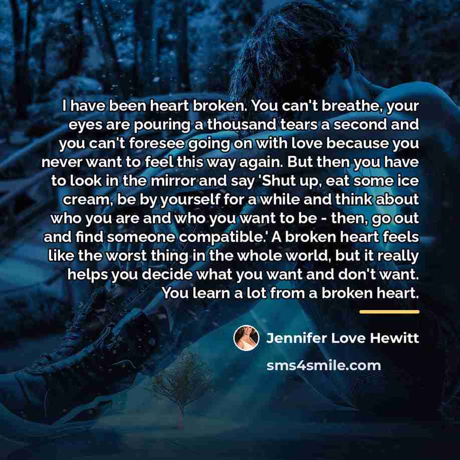 “I have been heart broken. You can't breathe, your eyes…” quote by Jennifer Love Hewitt