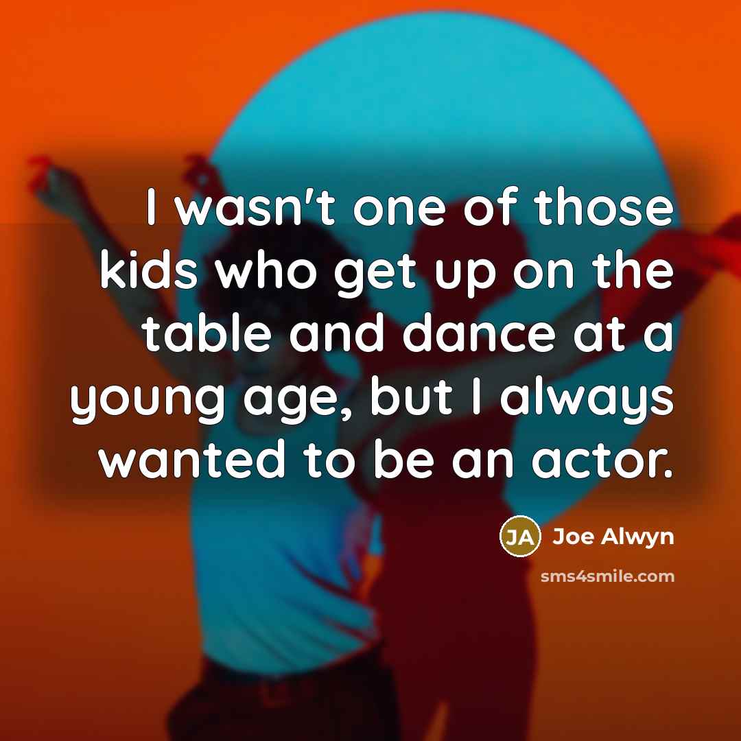 “I wasn't one of those kids who get up on…” quote by Joe Alwyn