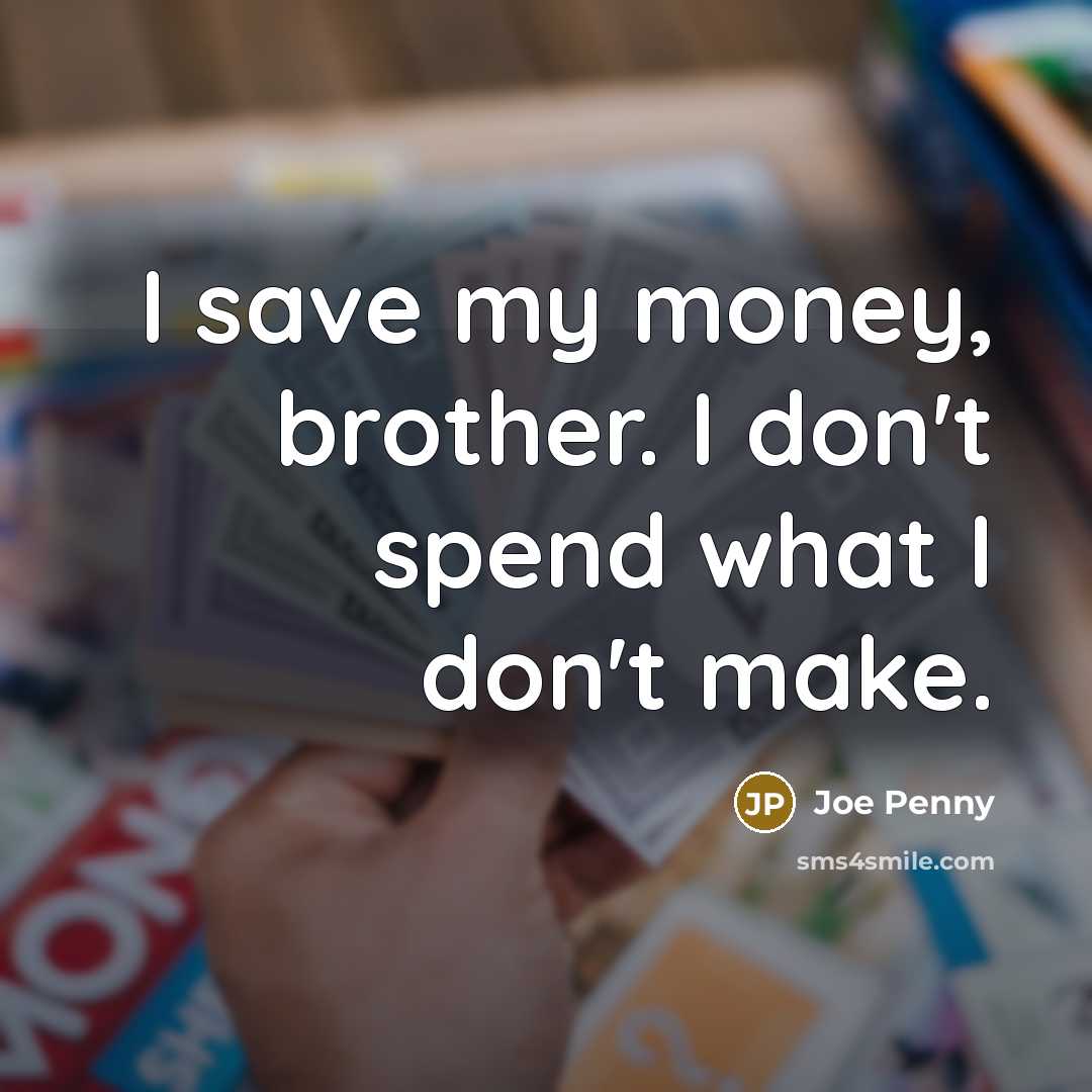 “I save my money, brother. I don't spend what I…” quote by Joe Penny