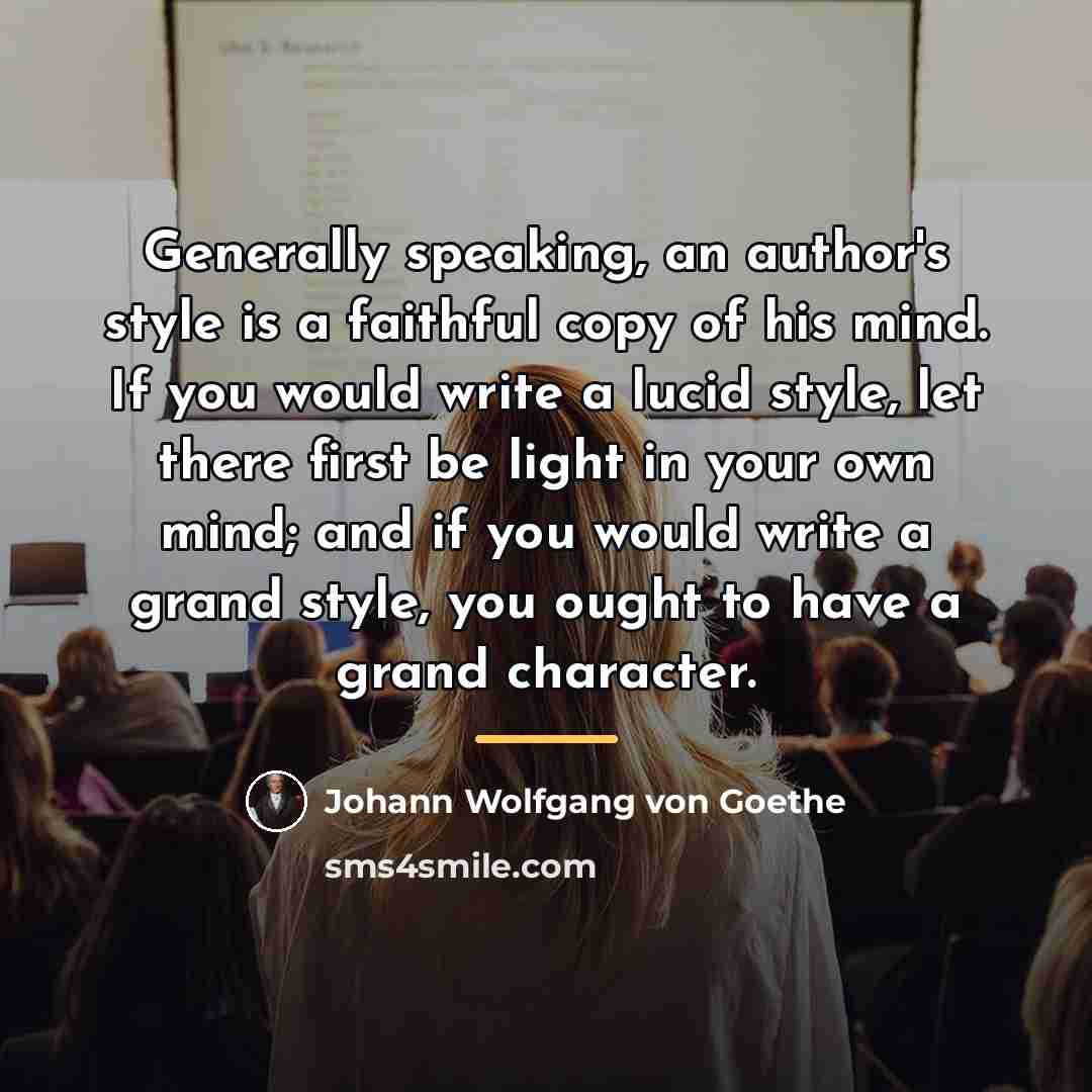 “Generally speaking, an author's style is a faithful copy of…” quote by Johann Wolfgang von Goethe