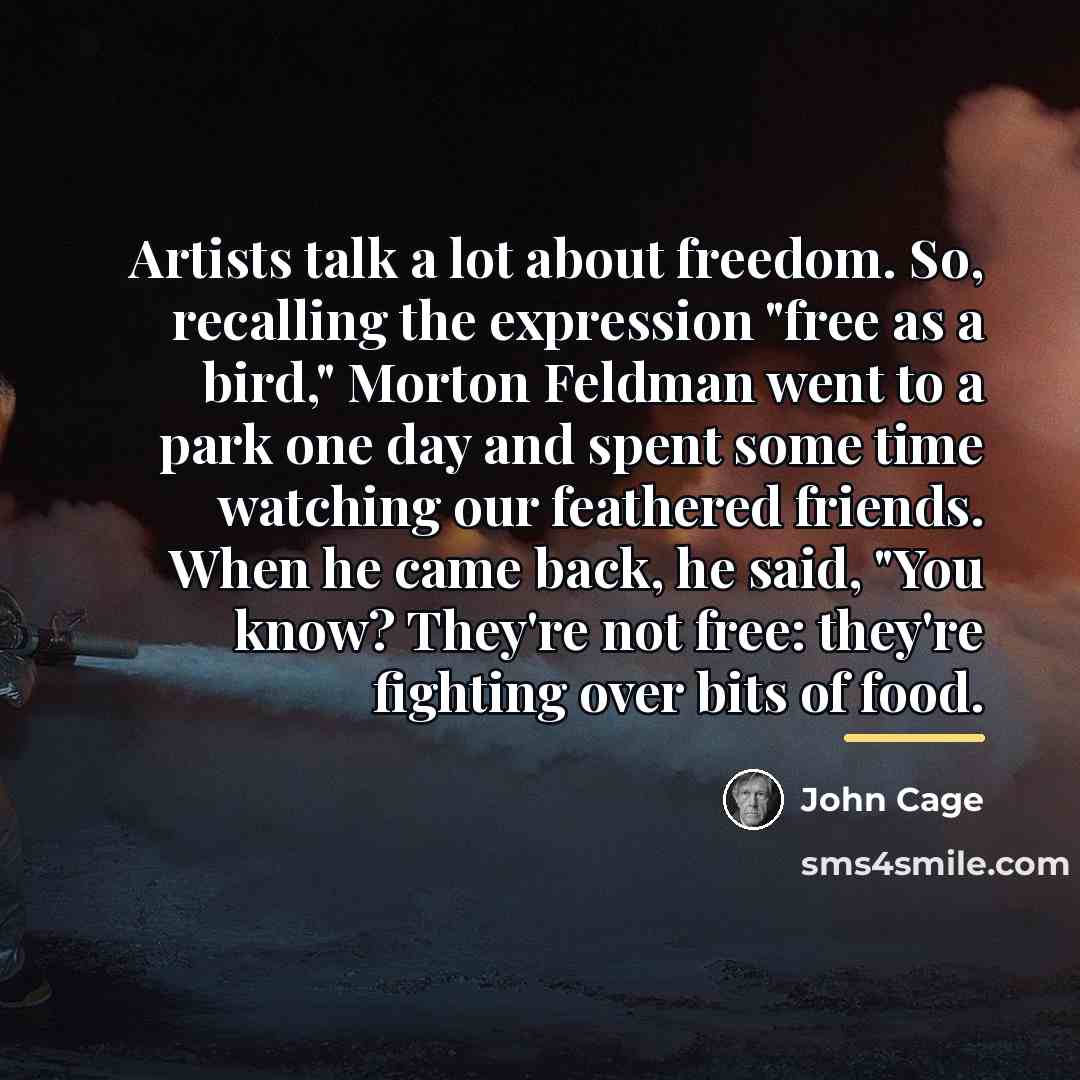 “Artists talk a lot about freedom. So, recalling the expression…” quote by John Cage