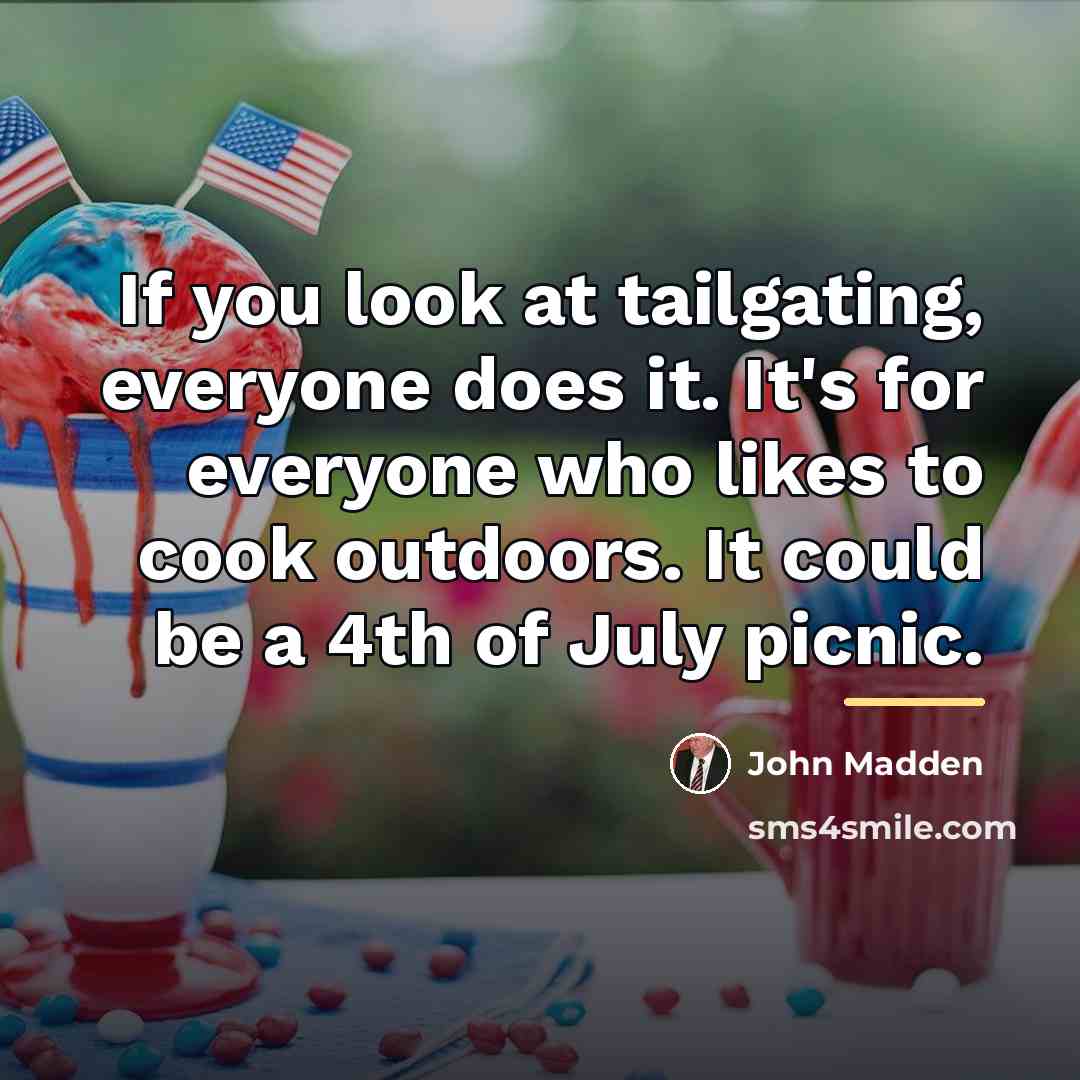 “If you look at tailgating, everyone does it. It's for…” quote by John Madden