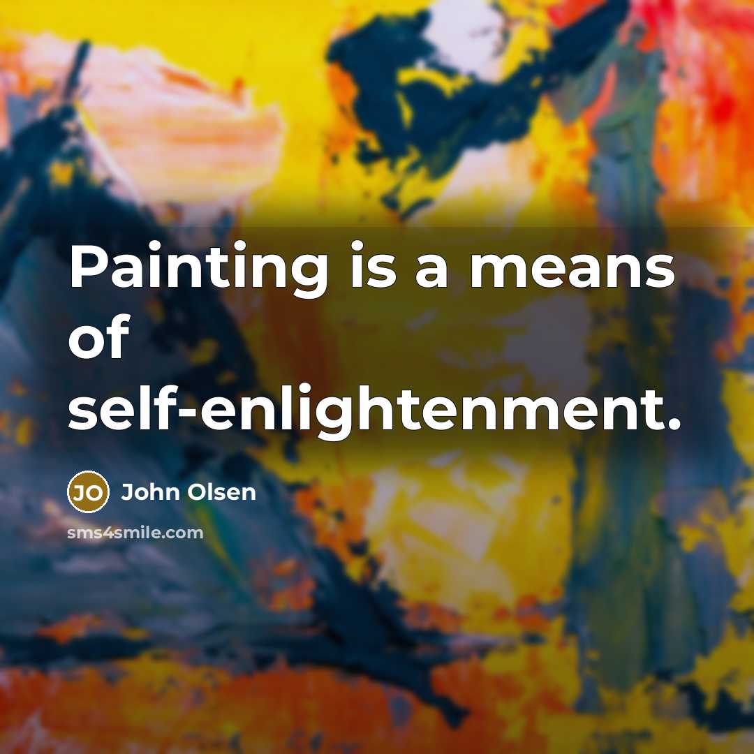 “Painting is a means of self-enlightenment.…” quote by John Olsen