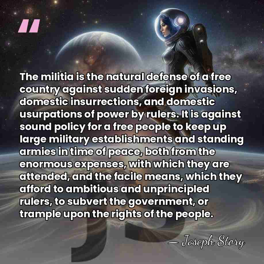 The militia is the natural defense of a free country against sudden&hellip; - Joseph Story